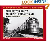 Burlington Route Across the Heartland: Everwhere West from Chicago (Golden Years of Railroading)