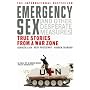 Emergency Sex (and Other Desperate Measures): True Stories from a War Zone