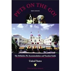 Pets on the Go: The Definitive Pet Accommodation and Vacation Guide (On the Road Again With Man's Best Friend)