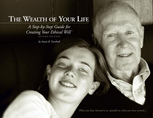 The Wealth of Your Life; A Step-by-Step Guide for Creating Your Ethical Will
