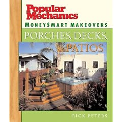 Popular Mechanics MoneySmart Makeovers: Porches, Decks & Patios (Popular Mechanics MoneySmart Makeovers)