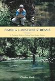 Fishing Limestone Streams: A Complete Guide to Fishing These Unique Waters