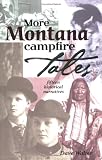 More Montana Campfire Tales: Fifteen Historical Narratives