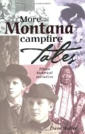 More Montana Campfire Tales: Fifteen Historical Narratives