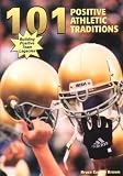 101 Positive Athletic Traditions: Building Positive Team Legacies