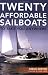Twenty Affordable Sailboats To Take You Anywhere by Gregg Nestor