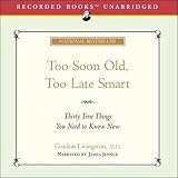 Too Soon Old, Too Late Smart: Thirty True Things You Need to Know Now