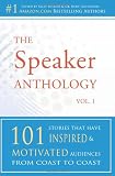 The Speaker Anthology, Vol 1: 101 Stories That Have Inspired and Motivated Audiences from Coast to Coast