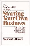 The McGraw-Hill Guide to Starting Your Own Business: A Step-by-Step Blueprint for the First Time Entrepreneur The McGraw-Hill Guide to Starting Your Own Business: A Step-by-Step Blueprint for the First Time Entrepreneur