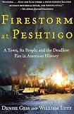 Firestorm at Peshtigo: A Town, Its People, and the Deadliest Fire in American History