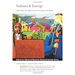 Indians & Energy: Exploitation and Opportunity in the American Southwest (School for Advanced Research Advanced Seminar)