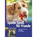 Spiele-Spa� f�r Hunde: Lieblingsspiele f�r drinnen und drau�en.  Mit 66 Spielideen