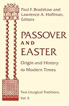 Passover Easter: Origin & History To Modern Times (ND Two Liturgical Traditions) Passover Easter: Origin & History To Modern Times (ND Two Liturgical Traditions)