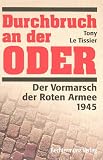 Durchbruch an der Oder. Der Vormarsch der Roten Armee 1945 - Tony Le Tissier