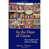 In the Days of Caesar: Pentecostalism and Political Theology (Sacra Doctrina: Christian Theology for a Postmodern Age)