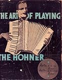 The Art of Playing the Hohner Piano Accordion: Part One 8-12-24 Bsses. Part Two 48-80-120-140 Basses. The Art of Playing the Hohner Piano Accordion: Part One 8-12-24 Bsses. Part Two 48-80-120-140 Basses.