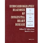 Echocardiographic Diagnosis of Congenital Heart Disease: An Embryologic and Anatomic... by Lilliam M Valdes-Cruz and Raul O Cayre