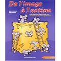 De l'image � l'action : Pour d�velopper les habilet�s de base n�cessaires aux apprentissages scolaires
