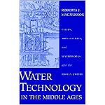 Water Technology in the Middle Ages: Cities, Monasteries, and Waterworks after the Roman Empire (Johns Hopkins Studies in the History of Technology) book cover