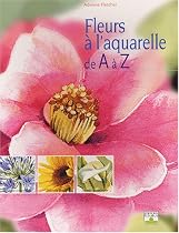 Les Fleurs &agrave; l'aquarelle de A &agrave; Z