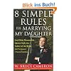 8 Simple Rules for Marrying My Daughter: And Other Reasonable Advice from the Father of the Bride (Not that Anyone is Paying Attention)