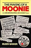 The making of a Moonie : choice or brainwashing?