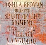 Revue The Joshua Redman Quartet  / Spirit Of The Moment (Live At The Village Vanguard)
