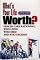 What's Your Life Worth?: Health Care Rationing... Who Lives? Who Dies? And Who Decides?
