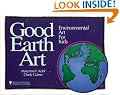 Good Earth Art: Environmental Art for Kids (Bright Ideas for Learning)