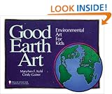 Good Earth Art: Environmental Art for Kids (Bright Ideas for Learning)