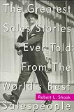 The Greatest Sales Stories Ever Told from the World's Best Salespeople