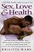 Sex, Love & Health: A Self-Help Health Guide to Love & Sex by Brigitte Mars ISBN 1591200261