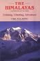 The Himalayas: Playground of the Gods: Trekking, Climbing, Adventure