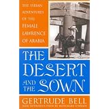 The Desert and the Sown: The Syrian Adventures of the Female Lawrence of Arabia