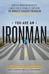 You are an ironman : how six weekend warriors chased their dream of finishing the world's toughest triathlon