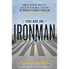 You Are an Ironman: How Six Weekend Warriors Chased Their Dream of Finishing the World's Toughest Triathlon