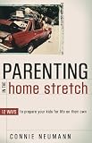Parenting in the Home Stretch: 12 Ways to Prepare Your Kids for Life on Their Own