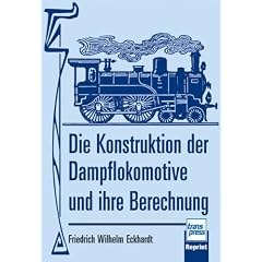 Die Konstruktion der Dampflokomotive und ihre Berechnung