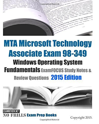 MTA Microsoft Technology Associate Exam 98-349 Windows Operating System Fundamentals ExamFOCUS Study Notes & Review Questions 2015 Edition by ExamREVIEW (2015-02-10) Paperback
