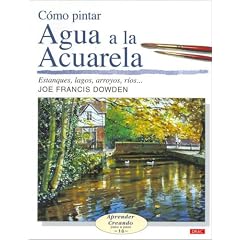 Como Pintar Agua a La Acuarela/ How to Paint With Watercolor: Estanques, Lasgos, Arroyos.. (Aprender Creando) (Spanish Edition)