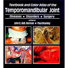 Textbook and Color Atlas of Temporomandibular Joint: Diseases, Disorders, Surgery by John Edgar de Burgh Norman MBChB  FRCS  MDS  FDSRCS  FRACDS  FRACS and Paul Bramley DDS  MBCh  FRCS  FDSRCS  FRCDS