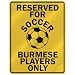 burmese29 - RESERVED FOR SOCCER BURMESE PLAYERS ONLY PARKING SIGN