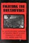 Fighting the Bolsheviks: The Russian War Memoir of Private First Class Donald E. Carey, U.S. Army, 1918-1 919