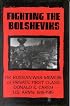 Fighting the Bolsheviks: The Russian War Memoir of Private First Class Donald E. Carey, U.S. Army, 1918-1 919