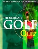 The Ultimate Golf Quiz (Ultimate Quiz)