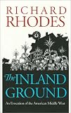 The Inland Ground: An Evocation of the American Middle West: Revised Edition