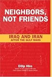 Neighbors, Not Friends : Iraq And Iran After The Gulf  Wars