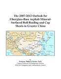 The 2007-2012 Outlook for Fiberglass-Base Asphalt Mineral-Surfaced Roll Roofing and Cap Sheets in Greater China