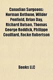 Canadian Surgeons: Norman Bethune, Wilder Penfield, Brian Day, Richard Butson, Thomas George Roddick, Philippe Couillard, Rocke Robertson