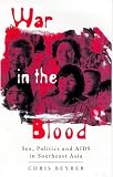 War In The Blood : Sex, Politics, And AIDS In Southeast  Asia
